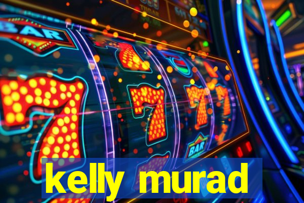 kelly murad